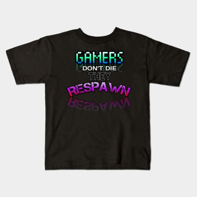 Gamer Don't Die They Respawn - Gamer - Gaming Lover Gift - Graphic Typographic Text Saying Kids T-Shirt by MaystarUniverse